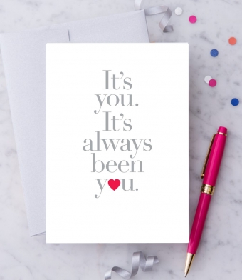 Design with Heart Studio - Greeting Cards - “It’s you. It’s always been you.”