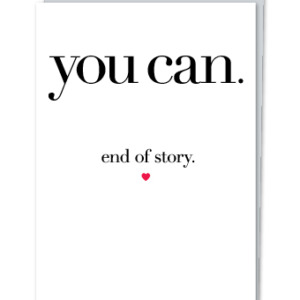 "You can. End of story."