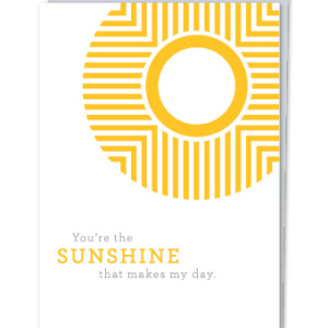 "You are the sunshine that makes my day."