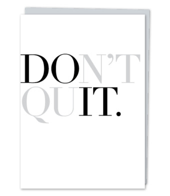 Design with Heart Studio - “Don’t Quit”