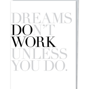 “Dreams Don’t Work Unless You Do.”