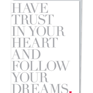“Have Trust In Your Heart And Follow Your Dreams.”