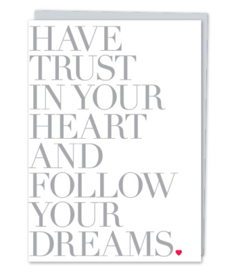 Design with Heart Studio - “Have Trust In Your Heart And Follow Your Dreams.”