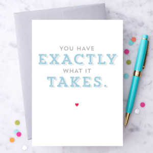 "You have exactly what it takes."