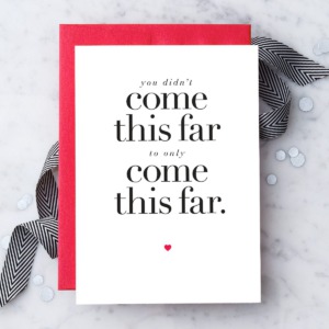 "You didn't come this far to only come this far."