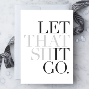Let That Shit Go.
