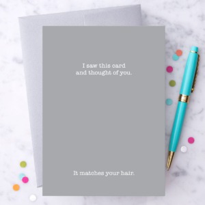 “It matches your hair.”