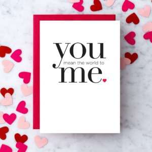 "you mean the world to me."