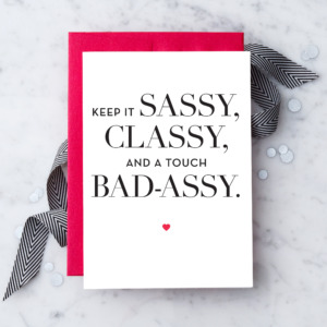 "Keep it sassy, classy, and a touch bad-assy."