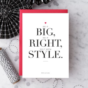 Do it big, do it right, do it with style.