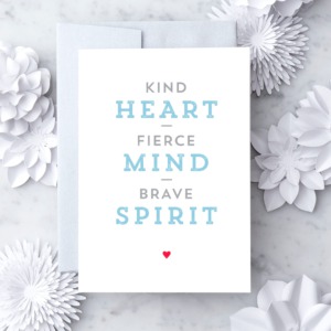 "Kind Heart. Fierce Mind. Brave Spirit."