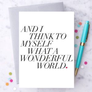 And I Think To Myself What A Wonderful World