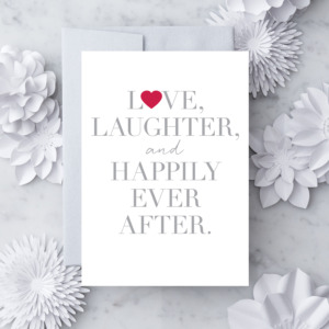 "Love Laughter & Happily Ever After."