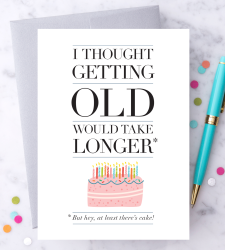 Design with Heart Studio - Greeting Cards I Thought Getting Old Would Take Longer – Birthday Card